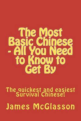 The Most Basic Chinese - All You Need to Know to Get By