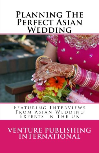 Planning The Perfect Asian Wedding: Featuring Interviews From Asian Wedding Experts In The UK
