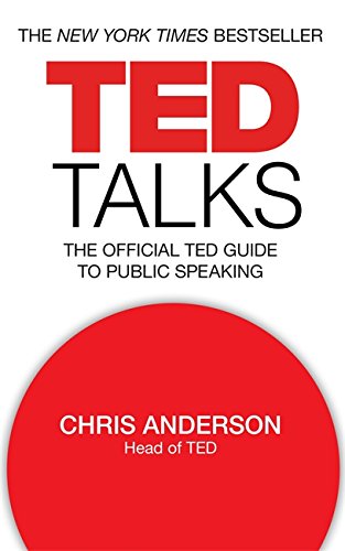 TED Talks: The official TED guide to public speaking: The official TED guide to public speaking: Tips and tricks for giving unforgettable speeches and presentations
