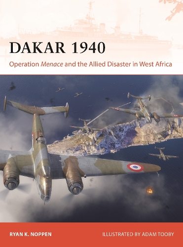 Dakar 1940: Operation Menace and the Allied Disaster in West Africa (Campaign)
