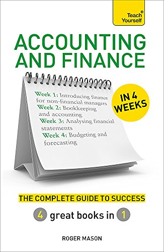Accounting & Finance in 4 Weeks: The Complete Guide to Success: Teach Yourself (Teach Yourself in a Week)