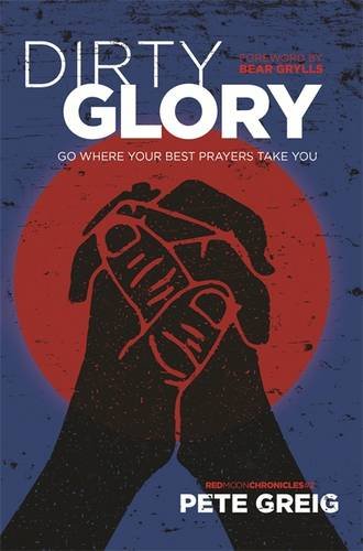 Dirty Glory: Go Where Your Best Prayers Take You (Red Moon Chronicles #2)