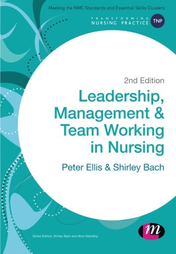 Leadership, Management and Team Working in Nursing (Transforming Nursing Practice Series)