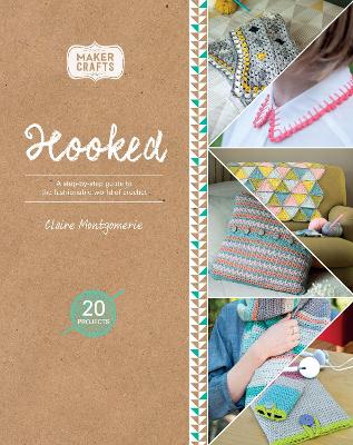 Hooked: A Step-By-Step Guide to the Fashionable World of Crochet (Maker Crafts)