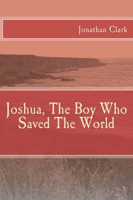 Joshua, The Boy Who Saved The World