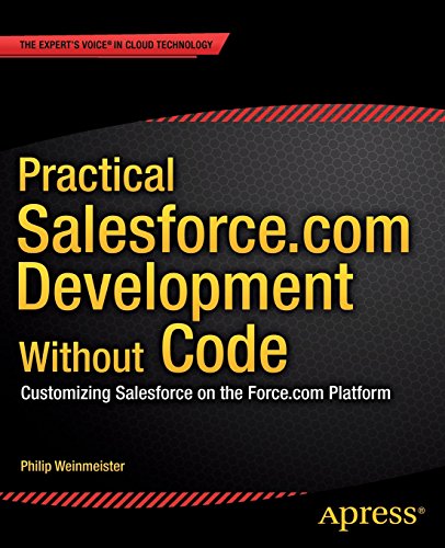 Practical Salesforce.com Development Without Code: Customizing Salesforce on the Force.com Platform