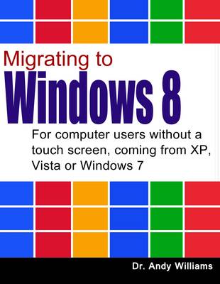 Migrating to Windows 8: For computer users without a touch screen, coming from XP, Vista or Windows 7