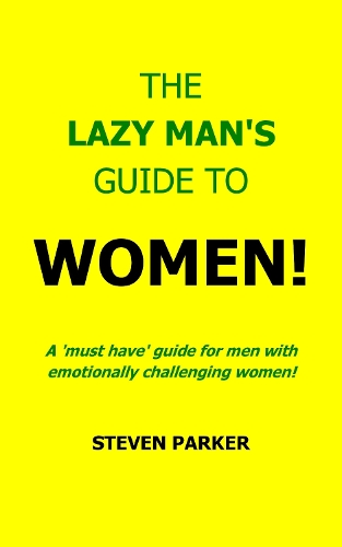The Lazy Man's Guide To Women!