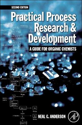 Practical Process Research and Development – A guide for Organic Chemists