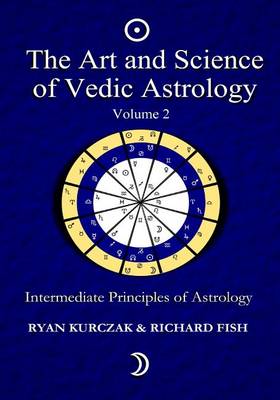 The Art and Science of Vedic Astrology Volume 2