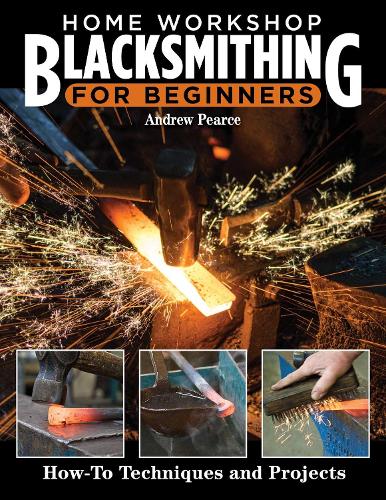 Home Workshop Blacksmithing for Beginners