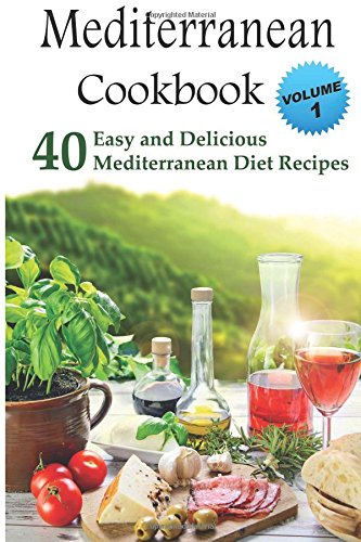 Mediterranean Cookbook: 40 Easy and Delicious Mediterranean Diet Recipes (Mediterranean Diet, Mediterranean Recipes, European Food, Low Cholesterol)