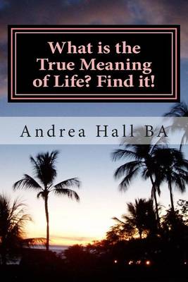 What is the True Meaning of Life? Find it!