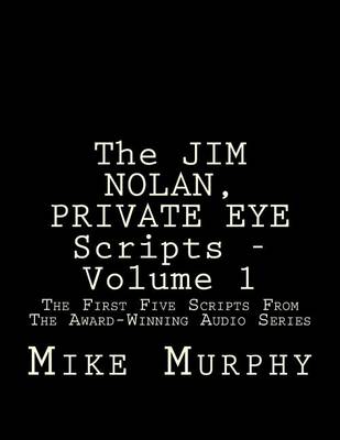 The JIM NOLAN, PRIVATE EYE Scripts, Volume 1