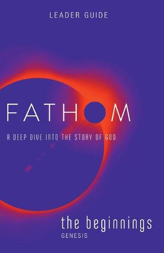 Fathom Bible Studies: The Beginnings Leader Guide