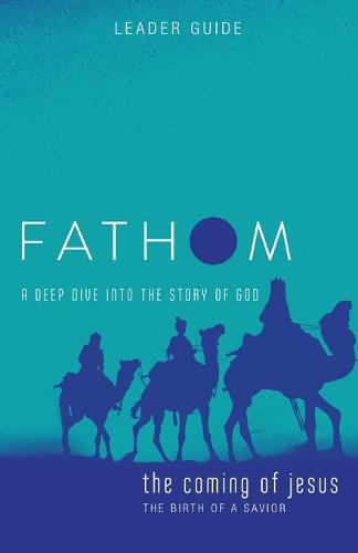 Fathom Bible Studies: The Coming of Jesus Leader Guide