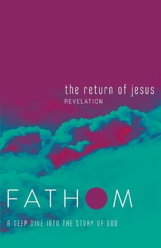 Fathom Bible Studies: The Return of Jesus Student Journal
