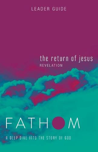 Fathom Bible Studies: The Return of Jesus Leader Guide