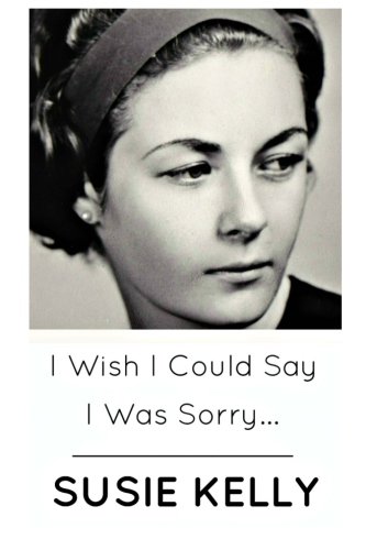 I Wish I Could Say I Was Sorry