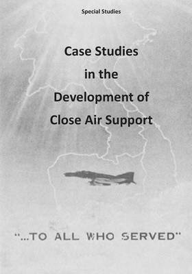 Case Studies in the Development of Close Air Support