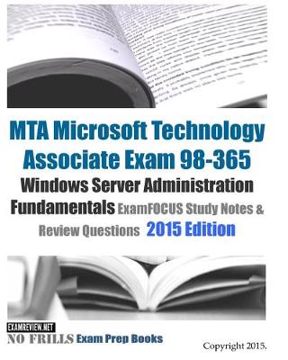 MTA Microsoft Technology Associate Exam 98-365 Windows Server Administration Fundamentals ExamFOCUS Study Notes & Review Questions 2015 Edition