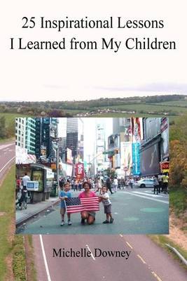 25 Inspirational Lessons I Learned from My Children