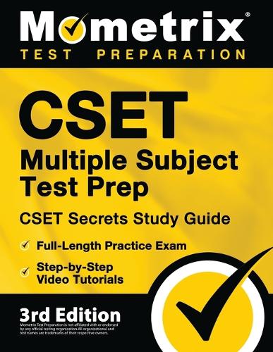 CSET Multiple Subject Test Prep - CSET Secrets Study Guide, Full-Length Practice Exam, Step-By-Step Review Video Tutorials