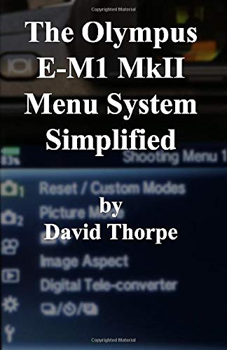 The Olympus E-M1 MkII Menu System Simplified