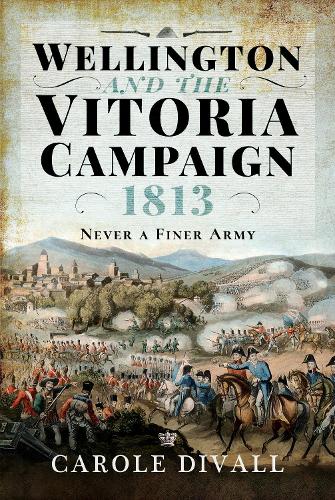 Wellington and the Vitoria Campaign 1813