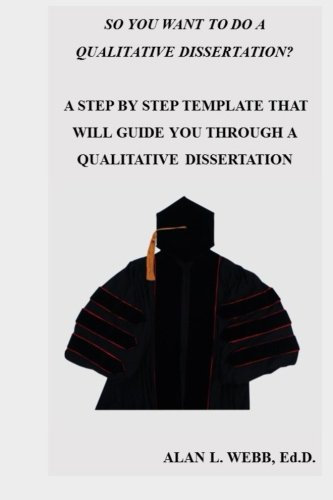 So You Want to Do a Qualitative Dissertation?: A Step by Step Guide