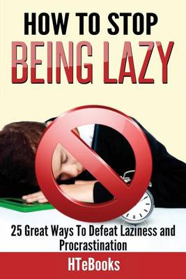 How To Stop Being Lazy
