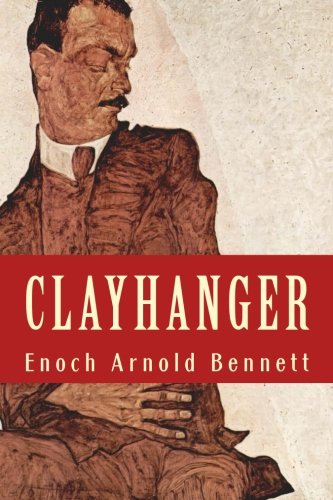 CLAYHANGER by ARNOLD BENNETT: New Edition