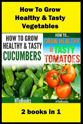 How To Grow Healthy & Tasty Vegetables