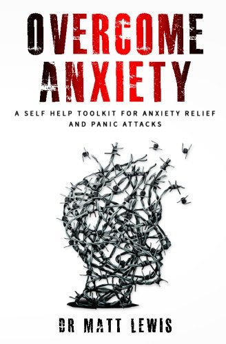 Overcome Anxiety: A Self Help Toolkit for Anxiety Relief and Panic Attacks