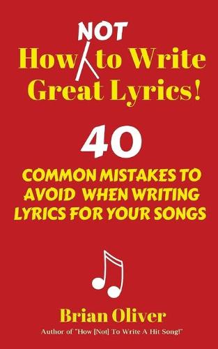 How [Not] to Write Great Lyrics!