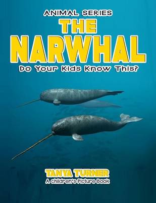THE NARWHAL Do Your Kids Know This?