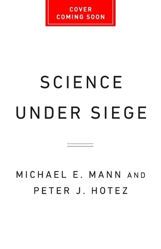 Science Under Siege: How to Fight the Five Most Powerful Forces That Threaten Our World