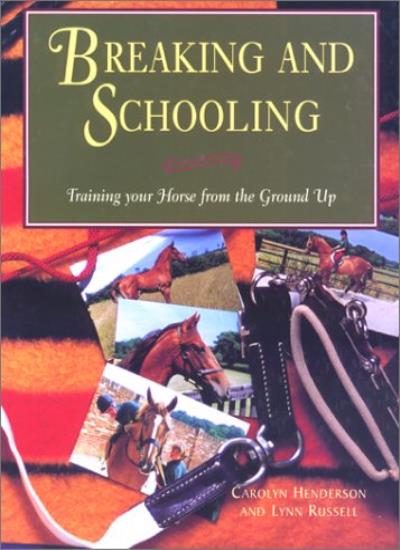 Breaking and Schooling: Training Your Horse from the Ground up