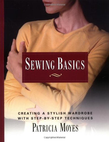 Sewing Basics: Creating a Stylish Wardrobe with Step-by-step Techniques