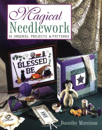 Magical Needlework: 35 Original Projects and Patterns