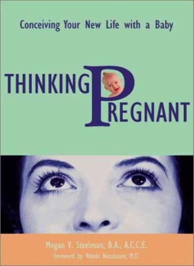 Thinking Pregnant: Conceiving Your New Life with a Baby