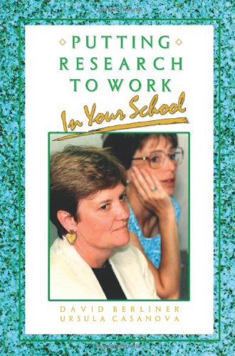 BERLINER: PUTTING RESEARCH TO (P) WORK IN YOUR SCHOOL