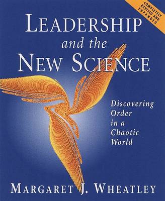 Leadership and the New Science: Discovering Order in a Chaotic World