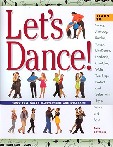 Let's Dance: Learn to Swing, Foxtrot, Rumba, Tango, Line Dance, Lambada, Cha-cha, Waltz, Two-step, Jitterbug and Salsa With Style, Elegance and Ease