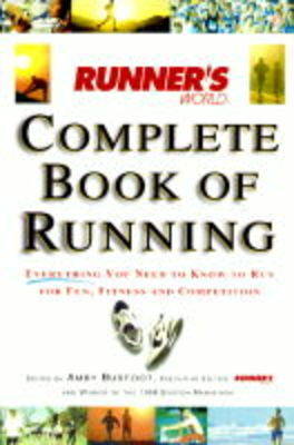 Runner's World Complete Book of Running: Everything You Need to Know to Run for Fun, Fitness and Competition