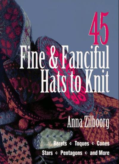 45 Fine and Fanciful Hats to Knit