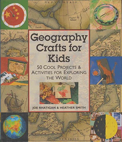 Geography Crafts for Kids: 50 Cool Projects and Activities for Exploring the World