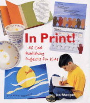 In Print!: 40 Cool Publishing Projects for Kids