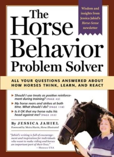 The Horse Behavior Problem Solver: Your Questions Answered about How Horses Think, Learn and React