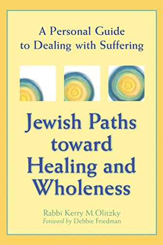 Jewish Paths Toward Healing And Wholeness: A Personal Guide to Dealing with Suffering